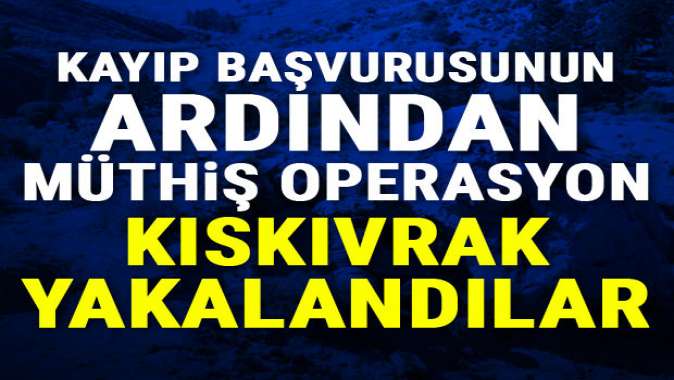 PKKya darbe: Kayıp başvurusunun ardından kıskıvrak yakalandılar