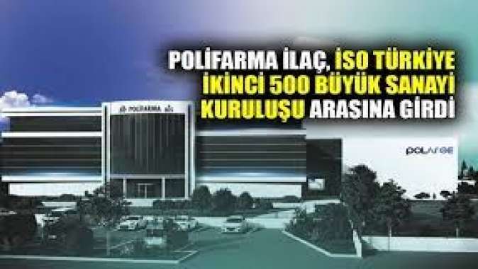 Polifarma İlaç, Türkiyenin 500 Büyük Sanayi Kuruluşu Arasına Girdi