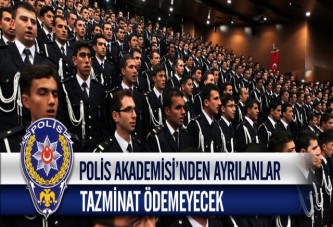 Polis Akademisi'nden Ayrılanlar Tazminat Ödemeyecek