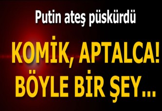 Putin: Bu komik, aptalca