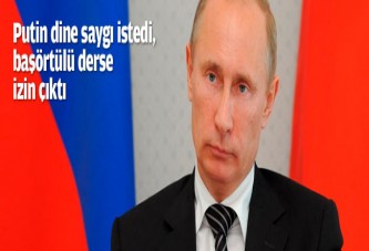 Putin dine saygı istedi, başörtülü derse izin çıktı