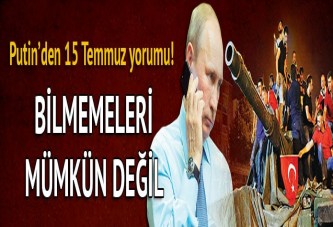 Putin'den 15 Temmuz yorumu! ABD'nin haberdar olmaması...