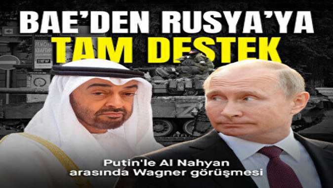 Putinden Al Nahyan ile Wagner isyanı görüşmesi