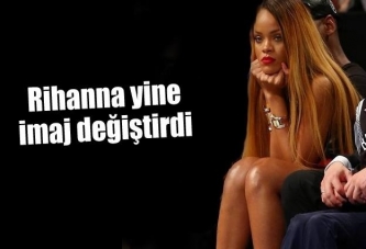 Rihanna yine imaj değiştirdi!