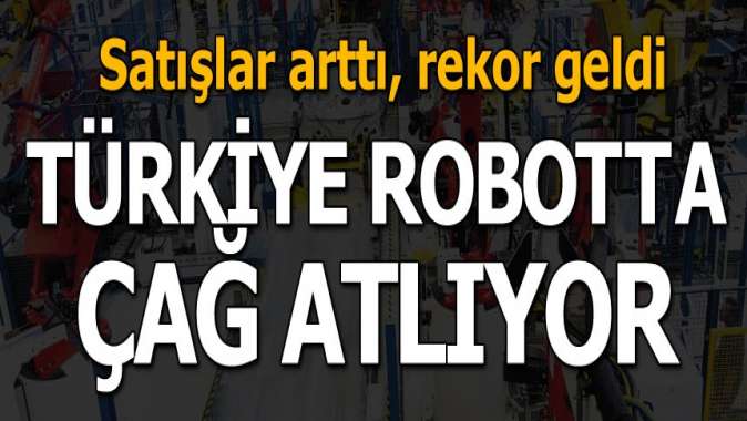 Robot üretiminde çağ atlıyoruz