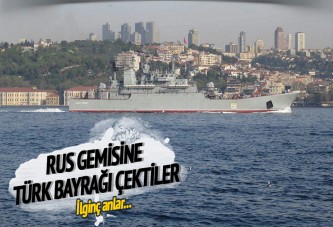 Rus gemisine Türk bayrağı çektiler