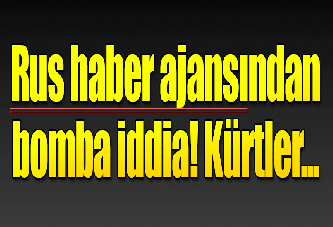 Rus haber ajansından bomba iddia! Türkiye'yi kızdıracak