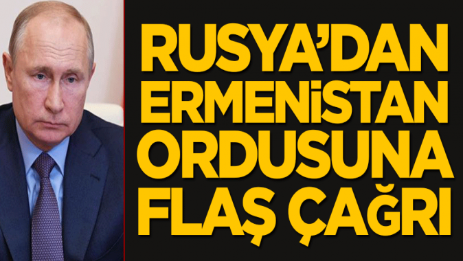 Rusya’dan Ermenistan ordusuna flaş çağrı