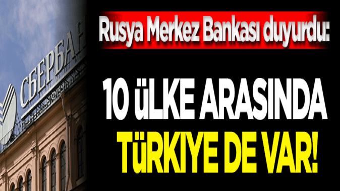 Rusya Merkez Bankası duyurdu: 10 ülke arasında Türkiye de var!