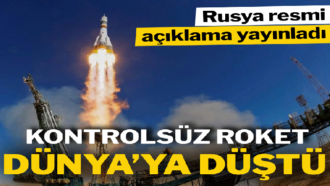 Rusya’nın kontrolden çıkan roketi Dünya’ya düştü