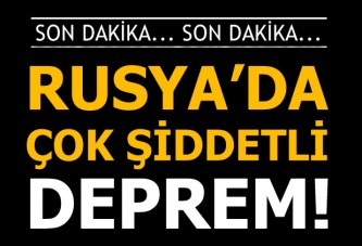 Rusya'da büyük deprem!