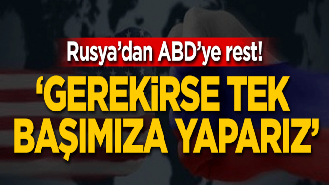 Rusyadan ABDye rest! Gerekirse tek başımıza yaparız