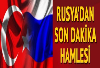 Rusya'dan flaş Türkiye hamlesi!