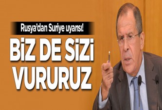 Rusya'dan Suriye uyarısı: Biz de sizi vururuz!