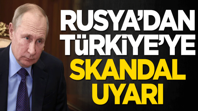 Rusyadan Türkiye ile ilgili skandal çıkış