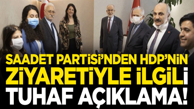 Saadet Partisinden HDPnin ziyaretiyle ilgili tuhaf açıklama