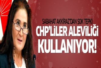 Sabahat Akkiraz: CHP'liler Aleviliği kullanıyor