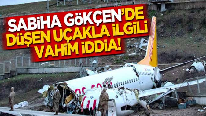 Sabiha Gökçende düşen uçakla ilgili vahim iddia!