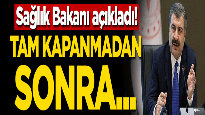 Sağlık Bakanı açıkladı! Tam kapanmadan sonra...