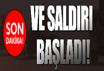 Saldırı başladı!