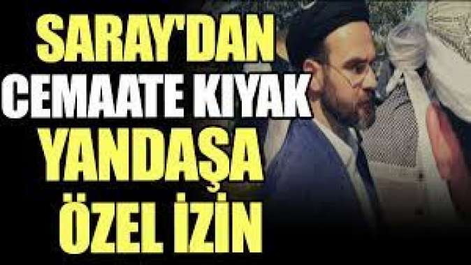 Saraydan cemaate kıyak, yandaşa özel izin