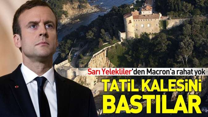 Sarı Yelekliler, Macronun tatil kalesini bastı!.