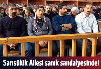 Sarısülük Ailesi sanık sandalyesinde