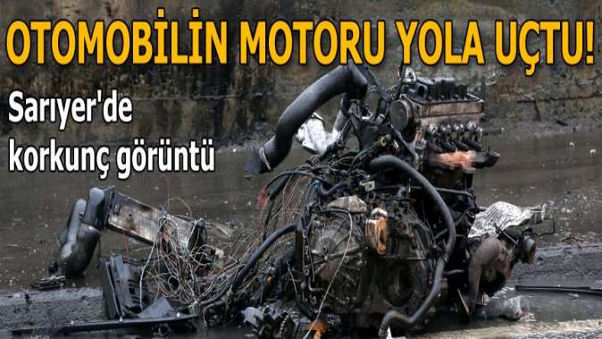 Sarıyerde korkutan görüntü! Otomobilin motoru yola fırladı