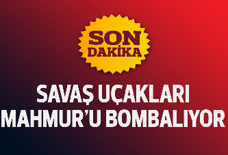 Savaş uçakları Mahmur'u bombalıyor