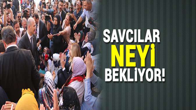 Savcılar neyi bekliyor!