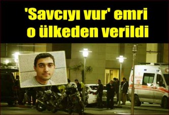 'Savcıyı vur' emri o ülkeden verilmiş