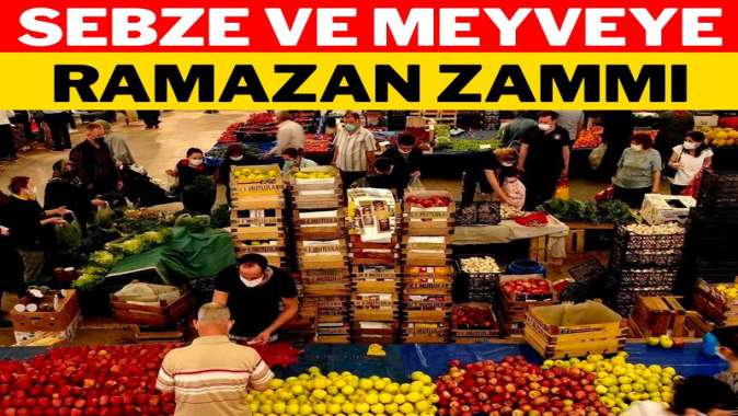 Sebze ve meyveye Ramazan zammı