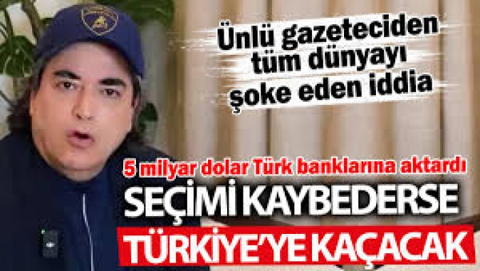 Seçimi kaybederse Türkiye’ye kaçacak! 5 milyar dolarını Türk bankalarına aktardı