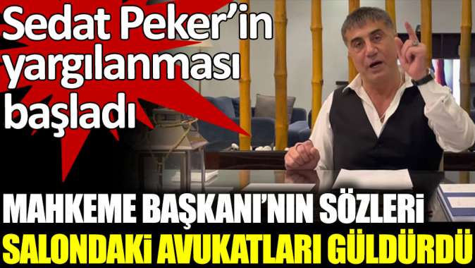 Sedat Peker’in yargılanması başladı. Mahkeme Başkanının sözleri salondaki avukatları güldürdü