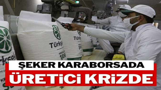 Şeker karaborsada üretici krizde