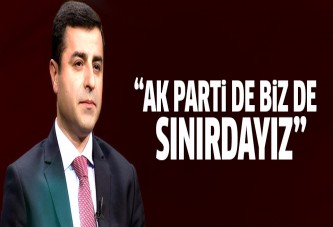 Selahattin Demirtaş: Ak Parti de biz de sınırdayız