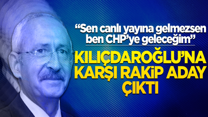 “Sen canlı yayına gelmezsen ben CHP’ye geleceğim” Kılıçdaroğlu’na karşı rakip aday çıktı