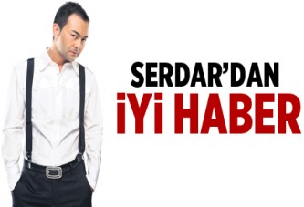 Serdar'dan iyi haber