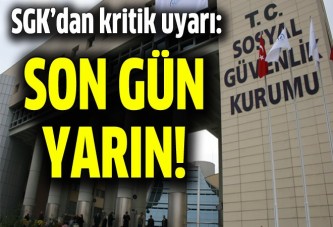 SGK'dan kritik uyarı: Son gün yarın