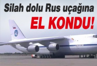 Silah dolu Rus uçağına el kondu!