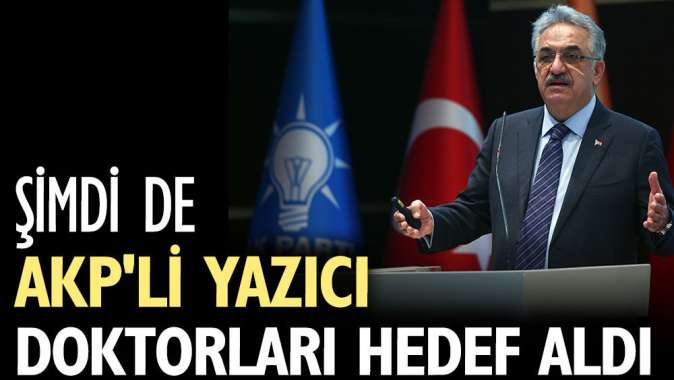 Şimdi de AKPli Yazıcı doktorları hedef aldı