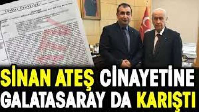 Sinan Ateş cinayetine Galatasaray da karıştı