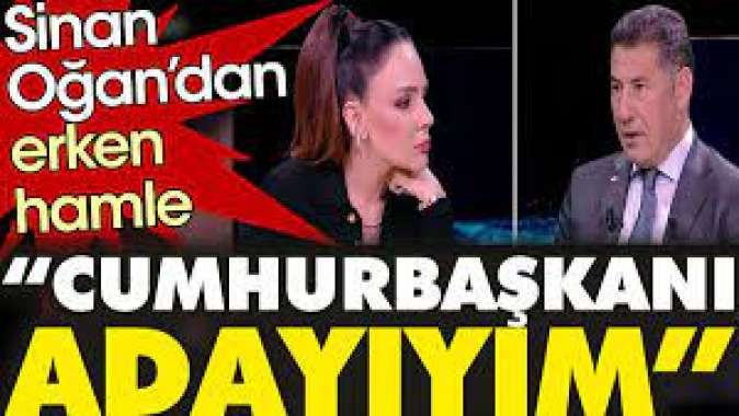 Sinan Oğandan erken hamle: Cumhurbaşkanı adayıyım