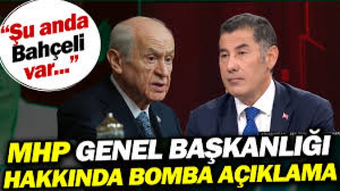 Sinan Oğandan MHP Genel Başkanlığı için bomba açıklama