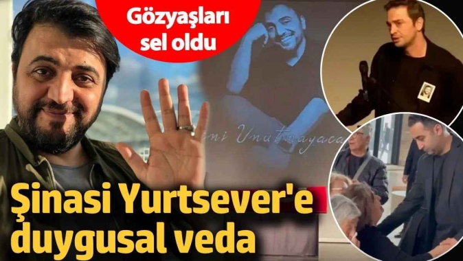 Şinasi Yurtsevere duygusal veda: Gözyaşları sel oldu