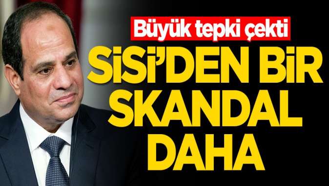 Sisiden bir skandal daha! Büyük tepki çekti