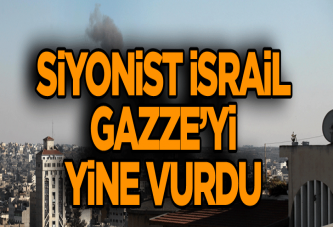 Siyonist İsrailGazze’yi yine vurdu