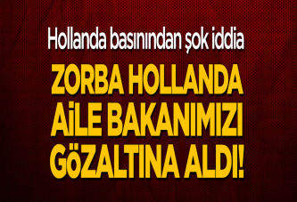 Şok iddia: Bakan Kaya Hollandalı polisler tarafından gözaltına alındı!