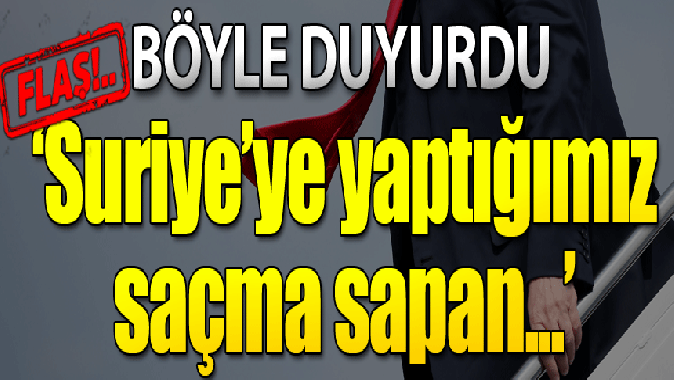 Şoke eden açıklama: Suriyeye yaptığımız saçma sapan...