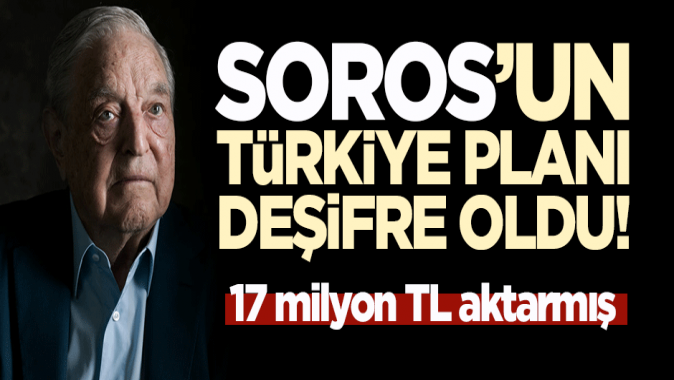 Sorosun Türkiye planı deşifre oldu! 17 milyon lira...